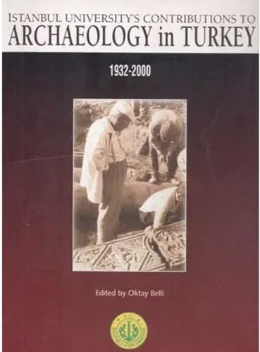 İstanbul Unıversıty's Contrıbutıons To Archaeology in Turkey 1932-2000