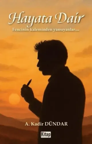 Hayata Dair - Fencinin Kaleminden Yansıyanlar…