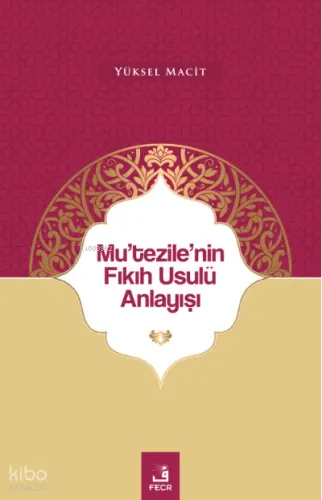 Mu’tezile’nin Fıkıh Usulü Anlayışı Yüksel Macit