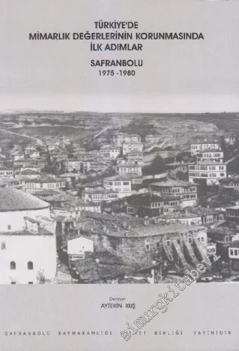 Safranbolu 1975 - 1980: Türkiye'de Mimarlık Değerlerinin Korunmasında İlk Adımlar -        2003