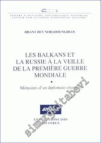 Les Balkans et la Russie à la Veille de la Première Guerre Mondiale :  Mémoires d'un Diplomate Ottoman -         2010