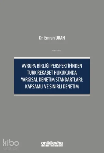 Avrupa Birliği Perspektifinden Türk Rekabet Hukukunda Yargısal Denetim Standartları;Kapsamlı ve Sınırlı Denetim