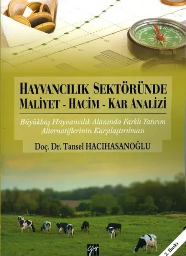 Hayvancılık Sektöründe Maliyet - Hacim - Kar Analizi ;Büyükbaş Hayvancılık Alanında Farklı Yatırım Alternatiflerinin Karşılaştırılması