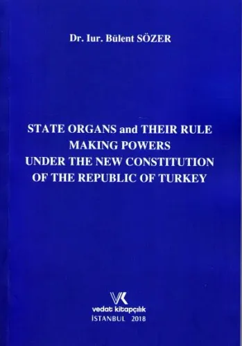 State Organs and Their Rule Making Powers Under The New Constitution Of The Rebuplic Of Turkey