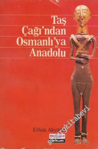 Taş Çağı'ndan Osmanlı'ya Anadolu: Yüzyıllar Boyunca Anadolu Uygarlıkları -