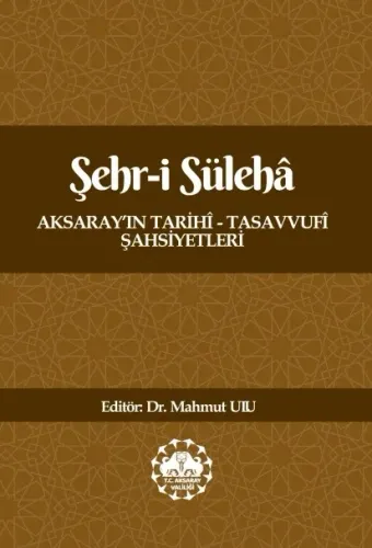 Şehr-i Süleha Aksaray’ın Tarihî – Tasavvufî Şahsiyetleri