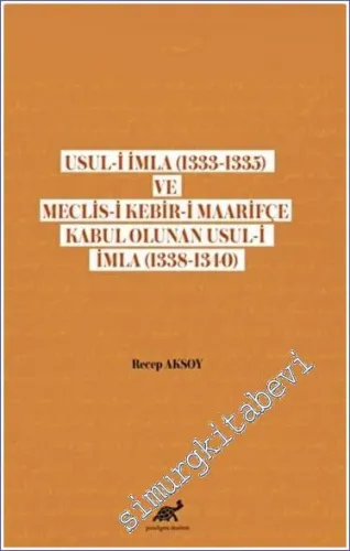 Usul-i İmla (1333 - 1335) ve Meclis- Kebir-i Maarifçe Kabul Olunan Usul-i İmla (1338 - 1340) -         2022