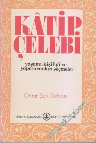 Katip Çelebi: Yaşamı, Kişiliği ve Yapıtlarından Seçmeler -