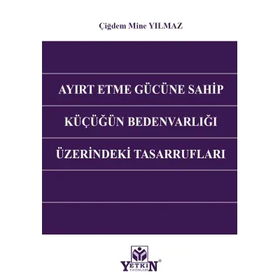 Ayırt Etme Gücüne Sahip Küçüğün Bedenvarlığı Üzerindeki Tasarrufları