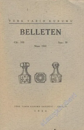 Türk Tarih Kurumu Belleten - Sayı: 30  Cilt: 8    Nisan 1944