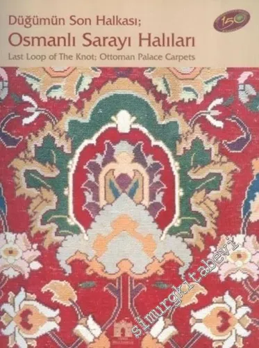 Düğümün Son Halkası: Osmanlı Sarayı Halıları = Last Loop of The Knot: Ottoman Palace Carpets -