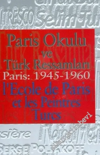 Paris Okulu ve Türk Ressamları Paris 1945-1960 = L'Ecole de Paris et les Peintres Turcs -        2000