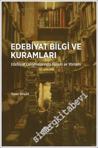 Edebiyat Bilgi ve Kuramları : Edebiyat Çalışmalarında Kuram ve Yöntem -         2021