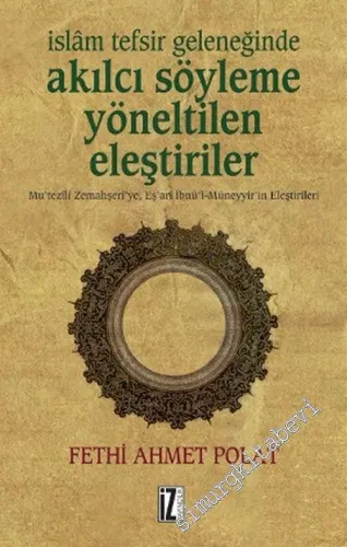 İslâm Tefsir Geleneğinde Akılcı Söyleme Yönelik Eleştiriler: Mu'tezîlî Zemahşerî'ye, Eş'arî İbnü'l-Müneyyir'in Eleştirileri -