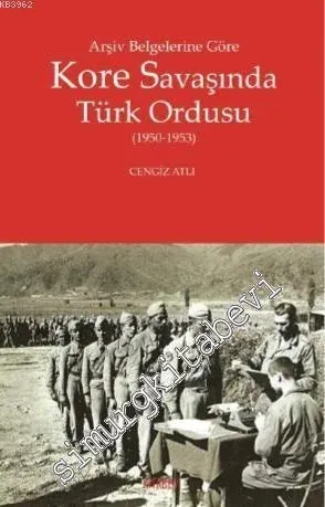 Arşiv Belgelerine Göre Kore Savaşında Türk Ordusu (1950 - 1953) -         2021