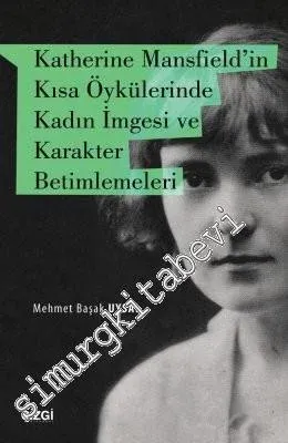 Katherine Mansfield'in Kısa Öykülerinde Kadın İmgesi ve Karakter Betimlemeleri -         2017