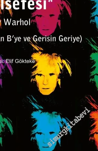 Andy Warhol Felsefesi: A'dan B'ye ve Gerisin Geriye -