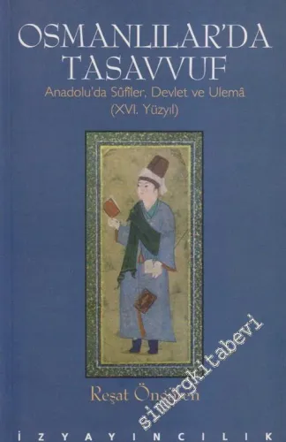 Osmanlılar'da Tasavvuf: Anadolu'da Sûfiler, Devlet ve Ulema (XVI. Yüzyıl) -        2000
