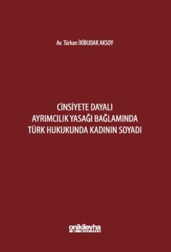 Cinsiyete Dayalı Ayrımcılık Yasağı Bağlamında Türk Hukukunda Kadının Soyadı