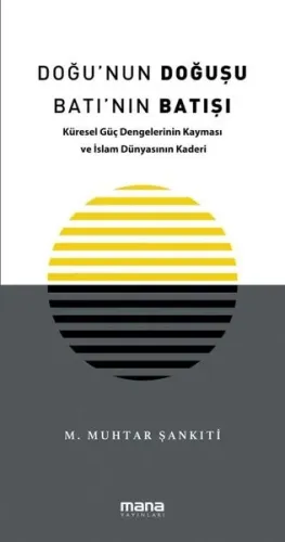 Doğu'nun Doğuşu Batı'nın Batışı;Küresel Güç Dengelerinin Kayması ve İslam Dünyasının Kaderi