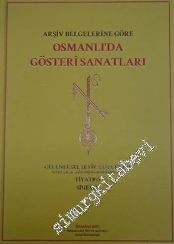 Arşiv Belgelerine Göre Osmanlı'da Gösteri Sanatları: Geleneksel Seyir Sanatları, Tiyatro, Sinema -