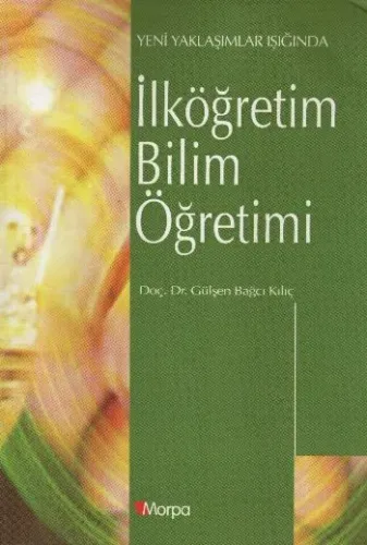 Yeni Yaklaşımlar Işığında İlköğretim Bilim Öğretimi