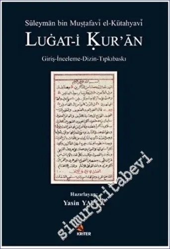 Süleyman bin Mustafavi el-Kütahyavi Lügat-i Kuran (Giriş - İnceleme - Dizin - Tıpkıbaskı) -         2023