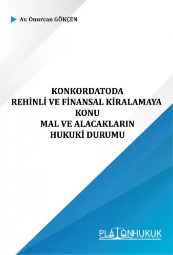 KONKORDATODA REHİNLİ VE FİNANSAL KİRALAMAYA KONU MAL VE ALACAKLARIN HUKUKİ DURUMU