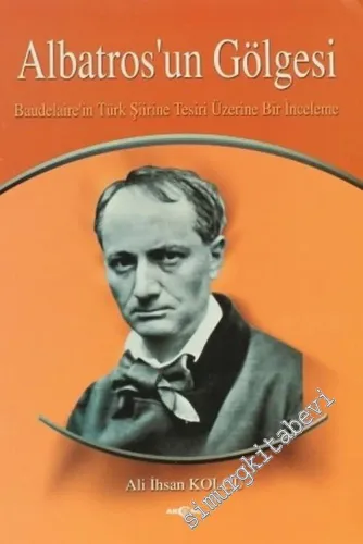 Albatros'un Gölgesi: Baudelaire'in Türk Şiirine Tesiri Üzerine Bir İnceleme -         2002