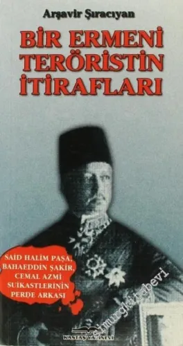 Bir Ermeni Teröristin İtirafları: Said Halim Paşa, Bahaeddin Şakir, Cemal Azmi Suikastlarının Perde Arkası -         1997