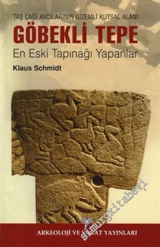 Göbekli Tepe: Taş Çağı Avcılarının Gizemli Kutsal Alanı - En Eski Tapınağı Yapanlar -        2013