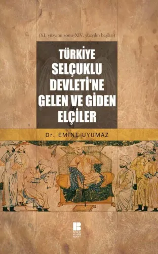 Türkiye Selçuklu Devletine Gelen Giden Elçiler
