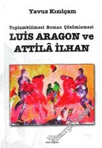 Toplumbilimsel Roman Çözümlemesi: Louis Aragon ve Attila İlhan -        2005