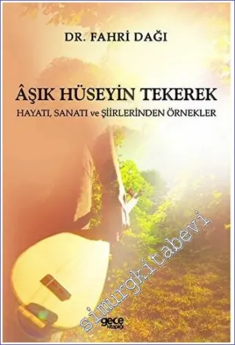 Aşık Hüseyin Tekerek Hayatı Sanatı ve Şiirlerinden Örnekler -         2023