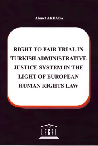 Right To Fair Trial in Turkish Adminstrative Justice System in The Light Of European Human Rights Law