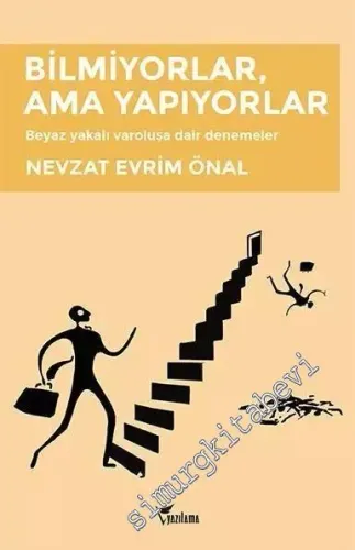 Bilmiyorlar, Ama Yapıyorlar: Beyaz Yakalı Varoluşa Dair Denemeler -         2017