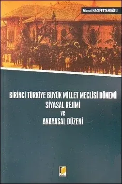 Birinci Türkiye Büyük Millet Meclisi Dönemi Siyasal Rejimi ve Anayasal Düzeni
