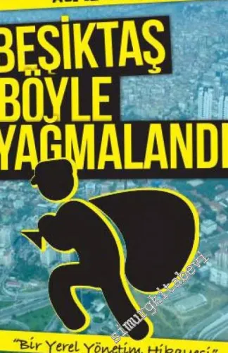 Beşiktaş Böyle Yağmalandı: Bir Yerel Yönetim Hikâyesi -