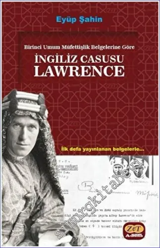 Birinci Umum Müfettişlik Belgelerine Göre İngiliz Casusu Lawrence -
