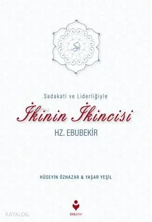 Sadakati ve Liderliğiyle İkinin İkincisi Hz. Ebubekir