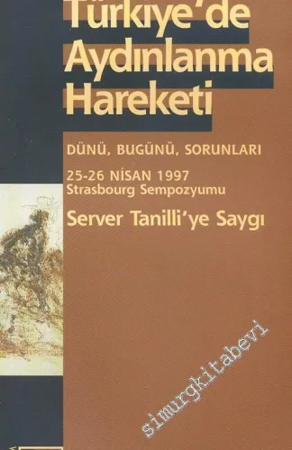 Türkiye'de Aydınlanma Hareketi: Dünü Bugünü, Sorunları Sempozyumu - Server Tanilli'ye Saygı ( 25 - 26 Nisan 1997, Strasbourg ) -        2003