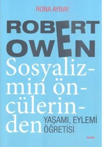 Robert Owen Sosyalizmin Öncülerinden; Yaşamı, Eylemi, Öğretisi