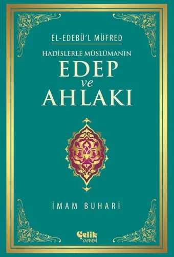 Hadislerle Müslümanın Edep ve Ahlakı El Edebul Müfred