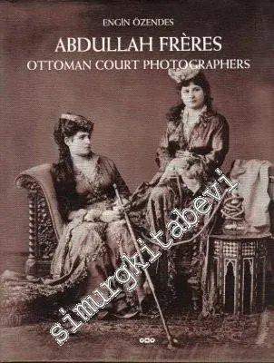 Abdullah Frères: Ottoman Court Photographers -