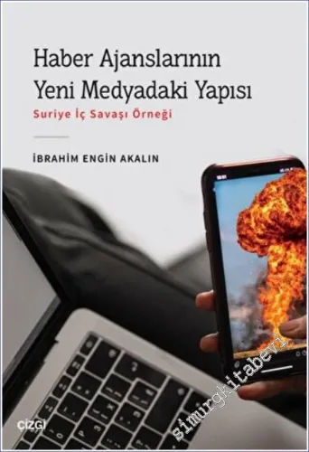 Haber Ajanslarının Yeni Medyadaki Yapısı : Suriye İç Savaşı Örneği -         2022