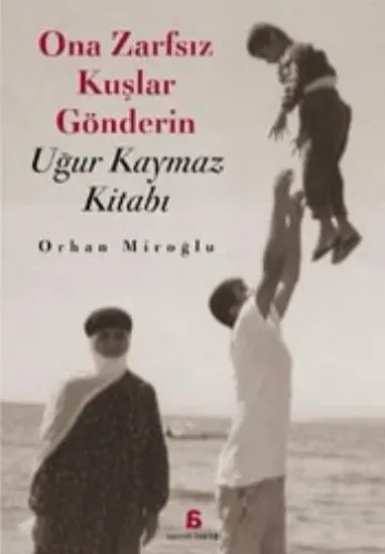 Ona Zarfsız Kuşlar Gönderin; Uğur Kaymaz Kitabı