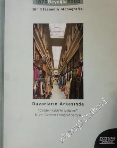 1870 Beyoğlu 2000: Bir Efsanenin Monografisi; Duvarların Arkasında “Cadde - i Kebir'in İçyüzleri” Murat Germen Fotoğraf Sergisi -        2000