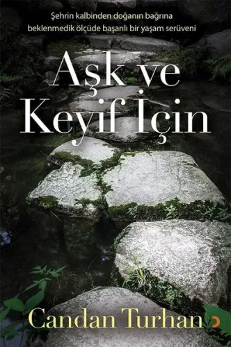 Aşk ve Keyif İçin; Şehrin Kalbinden Doğanın Bağrına Beklenmedik Ölçüde Başarılı Bir Yaşam Serüveni