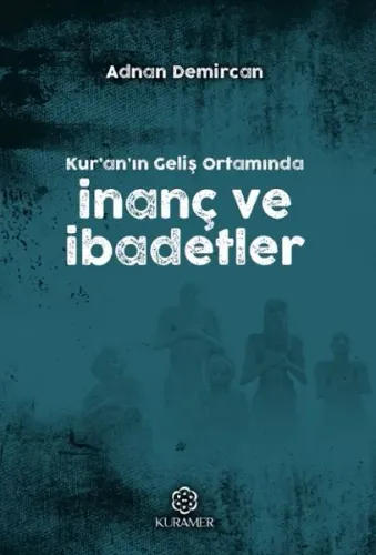 Kur'an'ın Geliş Ortamında İnanç ve İbadetler | Adnan Demircan | Kurame