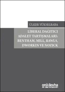 Liberal Dağıtıcı Adalet Tartışmaları: Bentham,Mill,Rawls,Dworkin ve Nozick